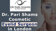 Dr. Pari Shams: Cosmetic Eyelid Surgeon in London 