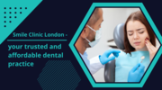 Smile Clinic London – your trusted and affordable dental practice
