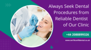 Always Seek Dental Procedures from Reliable Dentist of Our Clinic