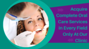 Acquire Complete Oral Care Services in Every Field Only At Our Clinic