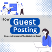 How Guest Posting Helps In Increasing The Website’s Reach?