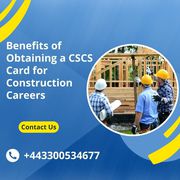 Benefits of Obtaining a CSCS Card for Construction Careers