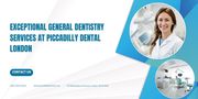 Exceptional General Dentistry Services at Piccadilly Dental in London