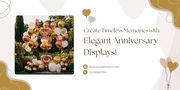 Create Timeless Memories with Elegant Anniversary Displays!