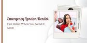 Emergency London Dentist – Fast Relief When You Need It Most