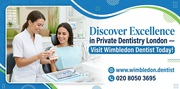 Discover Excellence in Private Dentistry London — Visit Wimbledon Dent