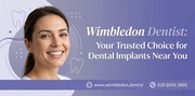 Wimbledon Dentist: Your Trusted Choice for Dental Implants Near You