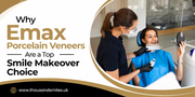 Why Emax Porcelain Veneers Are a Top Smile Makeover Choice