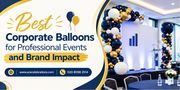 Best Corporate Balloons for Professional Events and Brand Impact